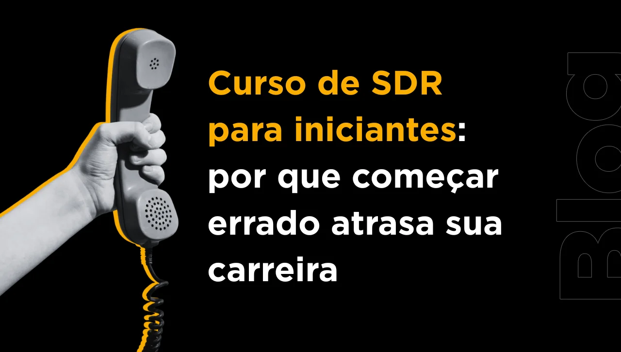 Curso de SDR para iniciantes: por que começar errado atrasa sua carreira