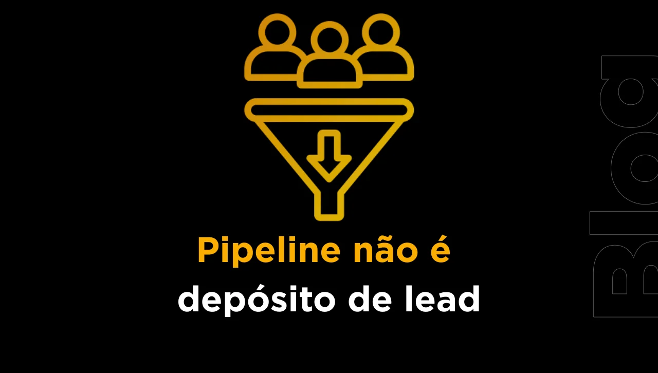Pipeline grande não é sinal de saúde, é sinal de decisão frouxa