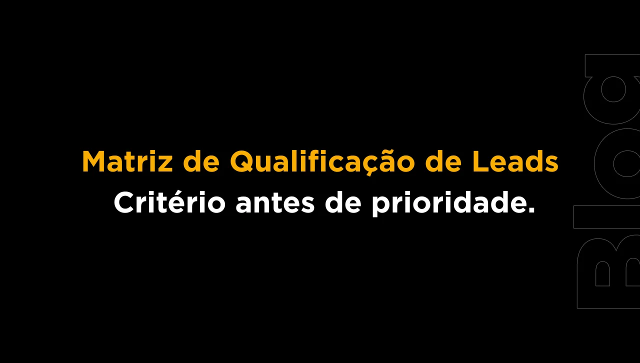 Matriz de qualificação de leads: 6 critérios para priorizar oportunidades com precisão